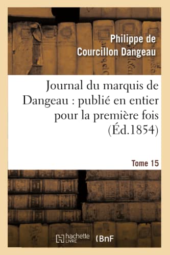 Stock image for Journal Du Marquis de Dangeau: Publi En Entier Pour La Premire Fois. Tome 15 (Histoire) (French Edition) for sale by Lucky's Textbooks