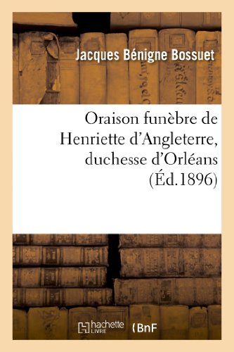 Beispielbild fr Oraison funbre de Henriette d'Angleterre, duchesse d'Orlans d1896 Histoire zum Verkauf von PBShop.store US