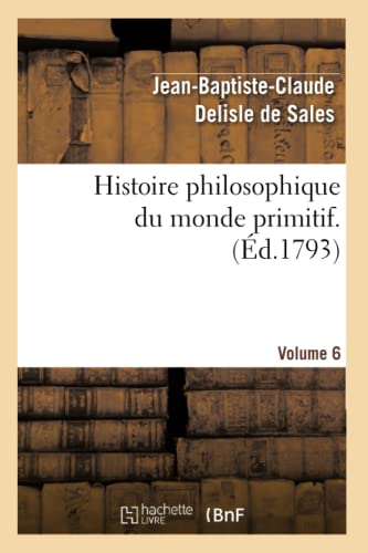 Stock image for Histoire philosophique du monde primitif. Volume 6 (Philosophie) (French Edition) for sale by Lucky's Textbooks
