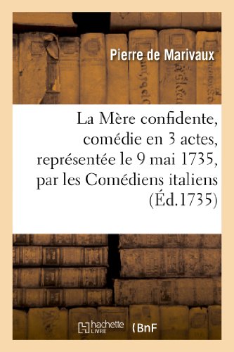 9782011852359: La Mre Confidente, Comdie En 3 Actes, Reprsente Le 9 Mai 1735, Par Les Comdiens Italiens (Histoire) (French Edition)