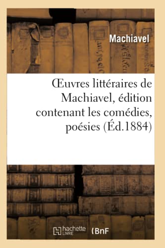 Beispielbild fr Oeuvres Littraires de Machiavel, Traduction Pris: , dition Contenant Les Comdies, Posies, Contes, Fantaisies, Mlanges d'Histoire. (Litterature) (French Edition) zum Verkauf von Lucky's Textbooks