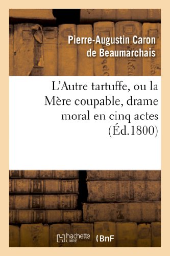 9782011854919: L'Autre Tartuffe, ou la Mre coupable , drame moral en cinq actes: ; Reprsent Pour La Premire Fois  Paris Le [ ] Juin 1792 (Arts)