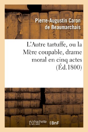 Stock image for L'Autre Tartuffe, Ou La Mre Coupable, Drame Moral En Cinq Actes: ; Reprsent Pour La Premire Fois  Paris Le [ ] Juin 1792 (Arts) (French Edition) for sale by Books Unplugged