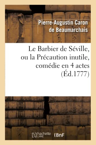 Imagen de archivo de Le Barbier de Sville, ou la Prcaution inutile, sur le thtre de la Comdie-Franaise (d 1777): Avec Une Lettre Modre Sur La Chute Et La Critique Du Barbier de Sville (Arts) a la venta por medimops