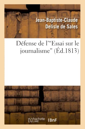 Stock image for Dfense de l'Essai Sur Le Journalisme: , Prcde de l'Histoire de la Conspiration Pour touffer CET Ouvrage (French Edition) for sale by Lucky's Textbooks