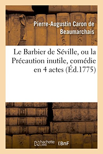 Imagen de archivo de Le Barbier de Sville, Ou La Prcaution Inutile, Sur Le Thtre de la Comdie-Franaise (d 1775): Avec Une Lettre Modre Sur La Chute Et La Critique Du Barbier de Sville (French Edition) a la venta por Books Unplugged