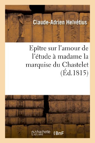 Imagen de archivo de Eptre sur l'amour de l'tude madame la marquise du Chastelet, par un lve de Voltaire , avec des notes du matre Litterature a la venta por PBShop.store US