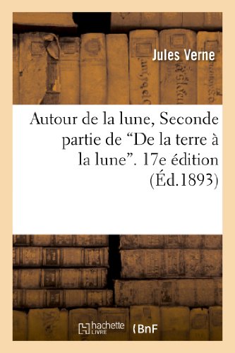 9782011858702: Autour de la lune, Seconde partie de De la terre  la lune. 17e dition