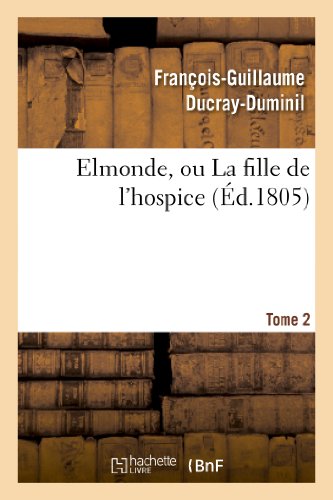 Beispielbild fr Elmonde, Ou La Fille de l'Hospice. T. 2 (Litterature) (French Edition) zum Verkauf von Lucky's Textbooks