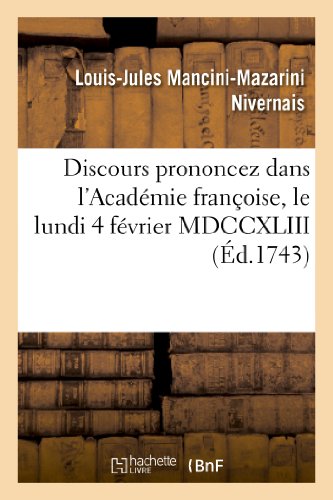 Beispielbild fr Discours Prononcez Dans l'Acadmie Franoise, Le Lundi 4 Fvrier MDCCXLIII: ,  La Rception de M. Le Duc de Nivernois Et de M. de Marivaux (Litterature) (French Edition) zum Verkauf von Lucky's Textbooks