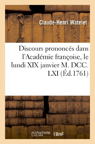 Beispielbild fr Discours Prononcs Dans l'Acadmie Franoise, Le Lundi XIX Janvier M. DCC. LXI: ,  La Rception de M. Watelet (Litterature) (French Edition) zum Verkauf von Lucky's Textbooks