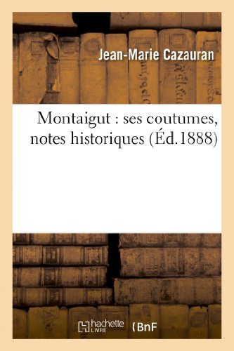 Beispielbild fr Montaigut: Ses Coutumes, Notes Historiques (Histoire) (French Edition) zum Verkauf von Lucky's Textbooks