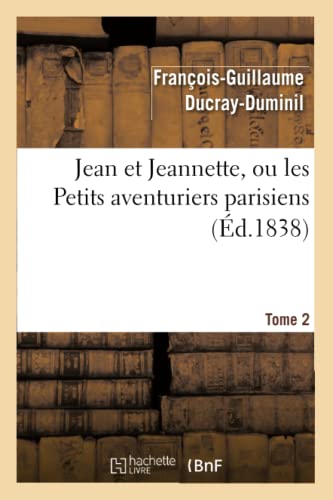 Beispielbild fr Jean Et Jeannette, Ou Les Petits Aventuriers Parisiens.Tome 2 (Litterature) (French Edition) zum Verkauf von Lucky's Textbooks