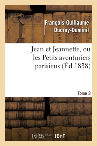 Imagen de archivo de Jean et Jeannette, ou les Petits aventuriers parisiensTome 3 Litterature a la venta por PBShop.store US