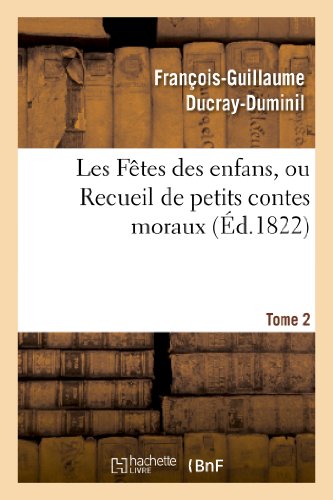 Imagen de archivo de Les Ftes des enfans, ou Recueil de petits contes morauxTome 2 Litterature a la venta por PBShop.store US