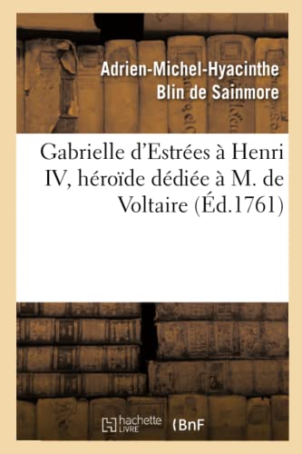 Beispielbild fr Gabrielle d'Estres  Henri IV, Hrode Ddie  M. de Voltaire: , Par l'Auteur de Sapho Et de Biblis (Litterature) (French Edition) zum Verkauf von Lucky's Textbooks