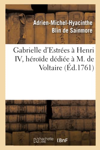 Stock image for Gabrielle d'Estres  Henri IV, Hrode Ddie  M. de Voltaire: , Par l'Auteur de Sapho Et de Biblis (Litterature) (French Edition) for sale by Lucky's Textbooks