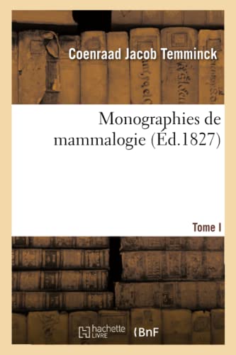 Stock image for Monographies de mammalogie T I , Ou Description de Quelques Genres de Mammiferes Dont Les Especes Ont Ete Observees Sciences for sale by PBShop.store US