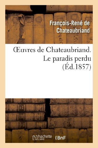 Beispielbild fr Oeuvres de Chateaubriand. Le Paradis Perdu (Litterature) (French Edition) zum Verkauf von Lucky's Textbooks