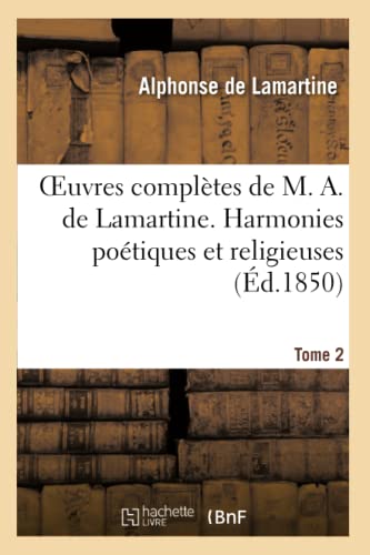 Imagen de archivo de Oeuvres Compltes de M. A. de Lamartine. Tome 2 Harmonies Potiques Et Religieuses (Litterature) (French Edition) a la venta por Lucky's Textbooks