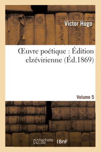 Stock image for Oeuvre Potique, de Victor Hugo: dition Elzvirienne.Volume 5 (Litterature) (French Edition) for sale by California Books
