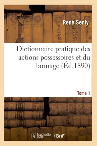 Stock image for Dictionnaire Pratique Des Actions Possessoires Et Du Bornage. Tome 1 (Generalites) (French Edition) for sale by Lucky's Textbooks