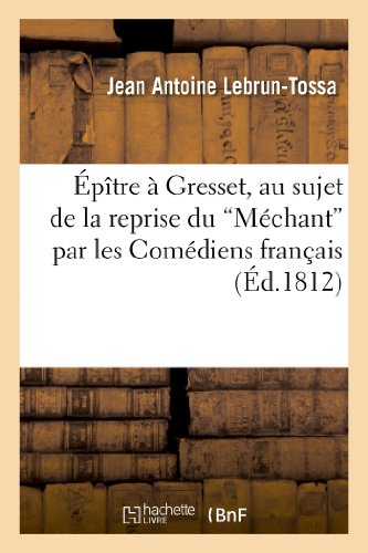Stock image for ptre Gresset, au sujet du Mchant par les Comdiens franais qui a eu lieu en 1811 Suivie de deux ouvrages de ce pote clbre le Chien pcheur Litterature for sale by PBShop.store US