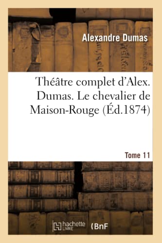 Stock image for Thtre Complet d'Alex. Dumas. Tome 11 Le Chevalier de Maison-Rouge (Litterature) (French Edition) for sale by Lucky's Textbooks