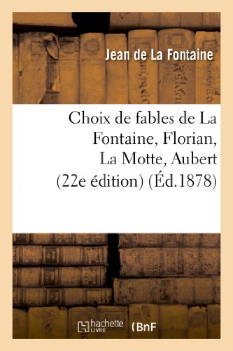 9782011875013: Choix de fables de La Fontaine, Florian, La Motte, Aubert, etc.: : avec des notes explicatives (22e dition)