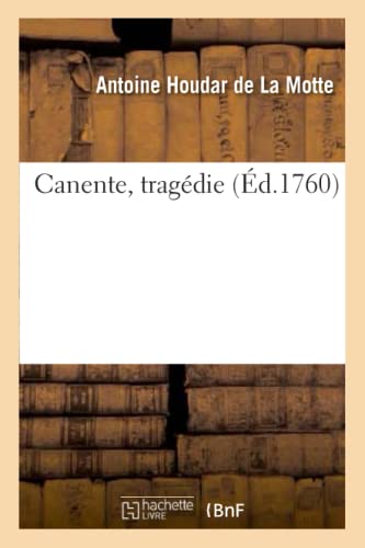 9782011875198: Canente, tragdie, reprsente pour la 1re fois par l'Acadmie royale de musique: Le 11 Novembre 1760 (Littrature)