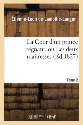 9782011875938: La Cour d'un prince rgnant, ou Les deux matresses. Tome 2,Edition 2 (Litterature)