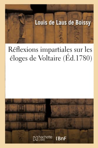 Stock image for Rflexions Impartiales Sur Les loges de Voltaire Qui Ont Concouru: Pour Le Prix de l'Acadmie Franaise En l'Anne 1779 (Litterature) (French Edition) for sale by Lucky's Textbooks