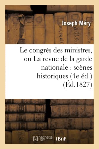 Stock image for Le Congrs Des Ministres, Ou La Revue de la Garde Nationale: Scnes Historiques (4e d.) (Sciences Sociales) (French Edition) for sale by Lucky's Textbooks