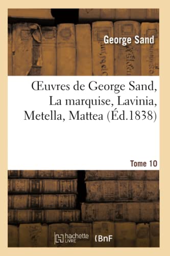 Stock image for Oeuvres de George Sand. Tome 10 La Marquise, Lavinia, Metella, Mattea (Litterature) (French Edition) for sale by Lucky's Textbooks