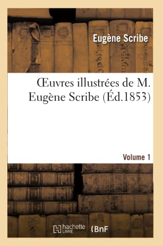 Imagen de archivo de Oeuvres Illustres de M. Eugne Scribe, Vol. 1 (Litterature) (French Edition) a la venta por Lucky's Textbooks