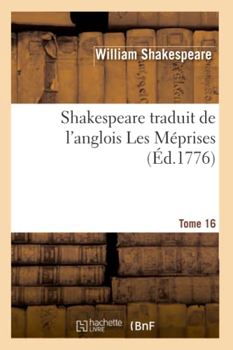 Stock image for Shakespeare Traduit de l'Anglois. Tome 16 Les Mprises (Litterature) (French Edition) for sale by Lucky's Textbooks