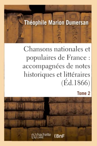 Stock image for Chansons Nationales Et Populaires de France: Accompagnes de Notes Historiques Et Littraires. T2 (Arts) (French Edition) for sale by Lucky's Textbooks