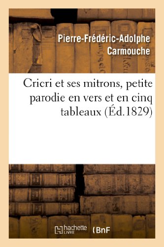 Beispielbild fr Cricri Et Ses Mitrons, Petite Parodie En Vers Et En Cinq Tableaux d'Une Grande Pice: En Cinq Actes Et En Prose (Arts) (French Edition) zum Verkauf von Lucky's Textbooks