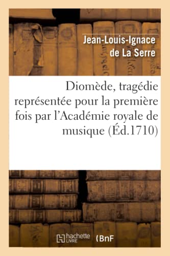 Imagen de archivo de Diomde, tragdie reprsente pour la premire fois par l'Acadmie royale de musique , le 28e jour d'avril 1710 Arts a la venta por PBShop.store US