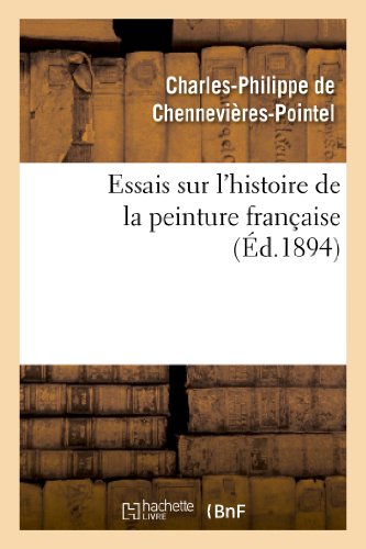 Stock image for Essais Sur l'Histoire de la Peinture Franaise (Arts) (French Edition) for sale by Lucky's Textbooks