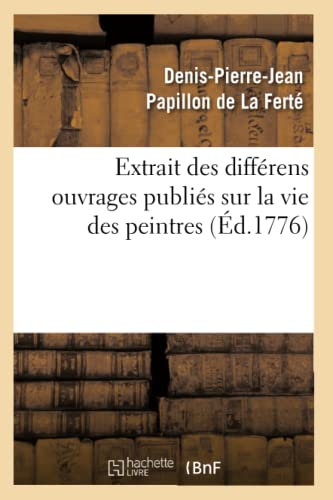 Imagen de archivo de Extrait Des Diffrens Ouvrages Publis Sur La Vie Des Peintres (Arts) (French Edition) a la venta por Lucky's Textbooks