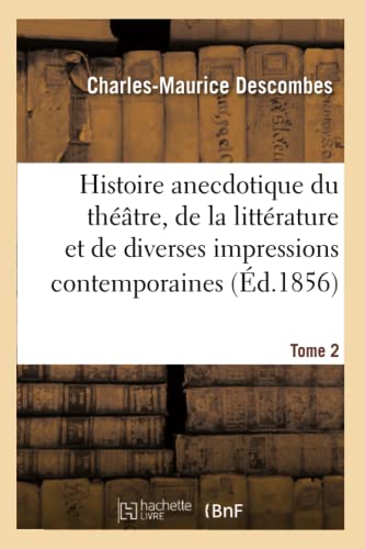 Stock image for Histoire Anecdotique Du Thtre, de la Littrature Et de Diverses Impressions Contemporaines. T2: , Tire Du Coffre d'Un Journaliste, Avec Sa Vie  Tort Et  Travers (Arts) (French Edition) for sale by Lucky's Textbooks