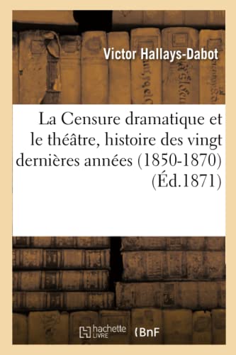 Imagen de archivo de La Censure Dramatique Et Le Thtre, Histoire Des Vingt Dernires Annes (1850-1870) (Arts) (French Edition) a la venta por Lucky's Textbooks