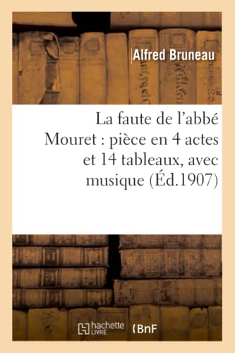 Stock image for La Faute de l'Abb Mouret: Pice En 4 Actes Et 14 Tableaux, Avec Musique: , Tire Du Roman d'Emile Zola (Arts) (French Edition) for sale by Lucky's Textbooks