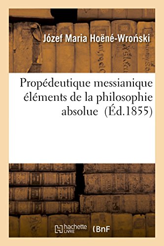 Imagen de archivo de Propdeutique Messianique: lments de la Philosophie Absolue (French Edition) a la venta por Books Unplugged