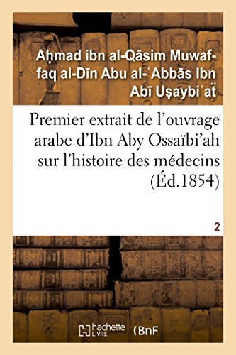 Beispielbild fr Premier Extrait de l'Ouvrage Arabe d'Ibn Aby Ossabi'ah Sur l'Histoire Des Mdecins T02 zum Verkauf von Buchpark