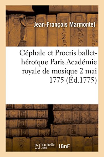 Imagen de archivo de Cphale Et Procris Ballet-Hroque. Paroles de M. Marmontel Musique de M. Grtry. Paris 2 Mai 1775 (Arts) (French Edition) a la venta por Lucky's Textbooks