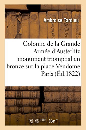 Beispielbild fr La Colonne de la Grande Arme d'Austerlitz Ou de la Victoire Monument Triomphal: Erig En Bronze Sur La Place Vendome de Paris (Arts) (French Edition) zum Verkauf von Lucky's Textbooks