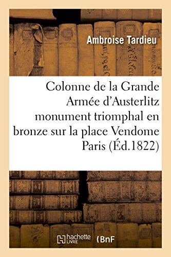 9782011910936: Colonne de la Grande Arme d’Austerlitz monument triomphal en bronze sur la place Vendome Paris (d.1822): Erig En Bronze Sur La Place Vendome de Paris (Arts)