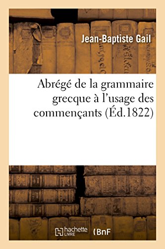 Imagen de archivo de Abrg de la grammaire grecque l'usage des commenants Langues a la venta por PBShop.store US